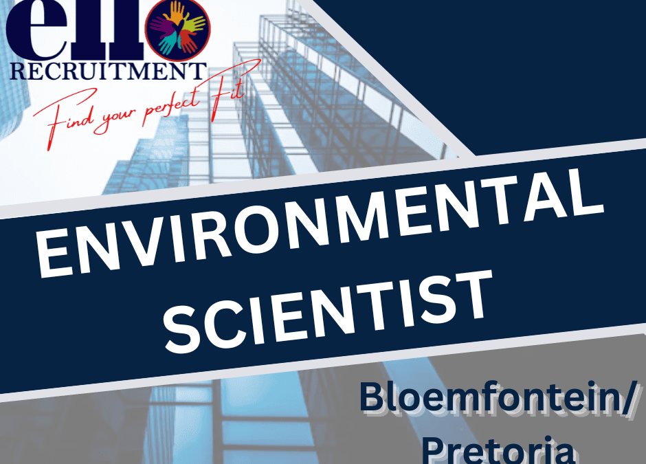 ENVIRONMENTAL SCIENTIST – BLOEMFONTEIN / PRETORIA